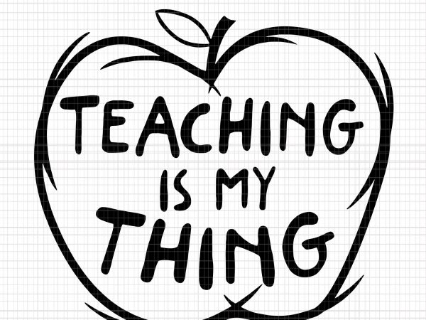 Teaching Is My Thing Funny Educator Svg Teaching Is My Thing Funny Educator Png Teaching Is
