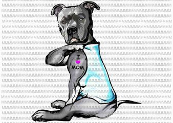 Funny Dog Pitbull I Love Mom Tattoo Png, Dog Pitbull png, I Love Mom funny quote png, jpg ready made tshirt design