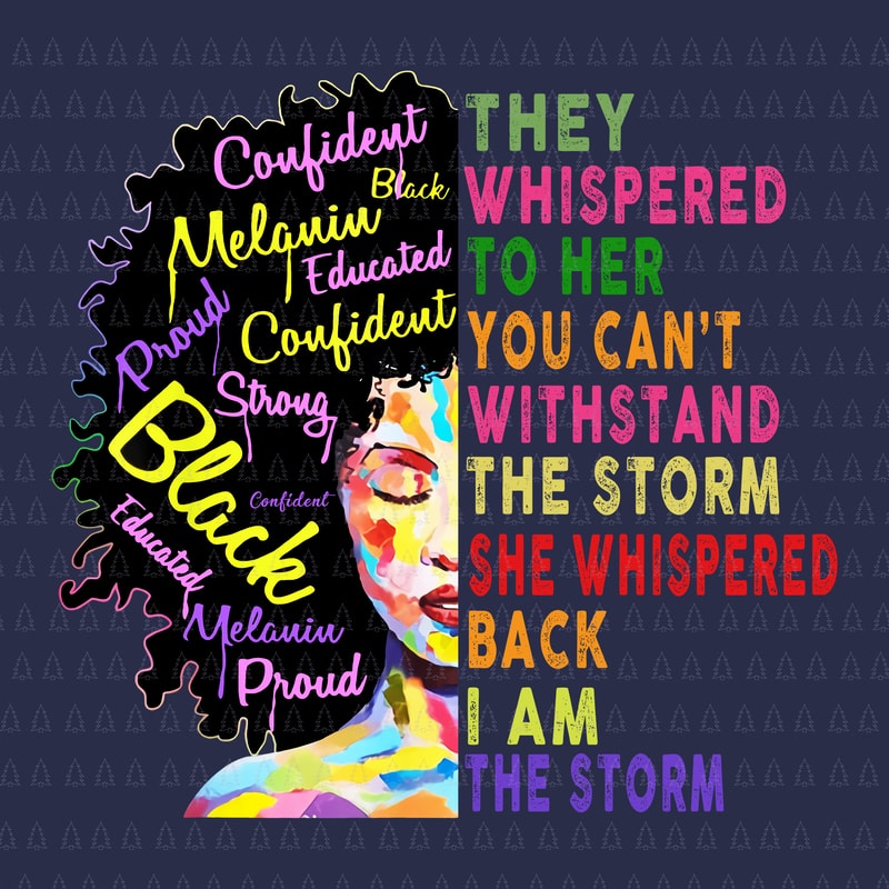 Download Black History Month I Am Storm Melanin African Png Black History Month I Am Storm Melanin African Vector Black History Month I Am Storm Melanin African Cut File Black History Month I Am Storm Melanin