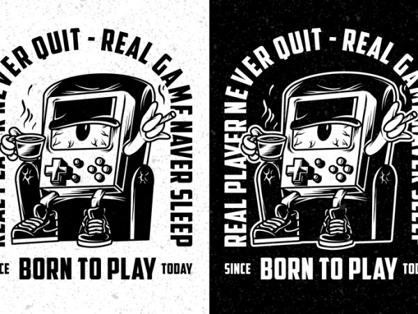 Born to play, real player never quit, real game never sleep png transparent background ready made tshirt design