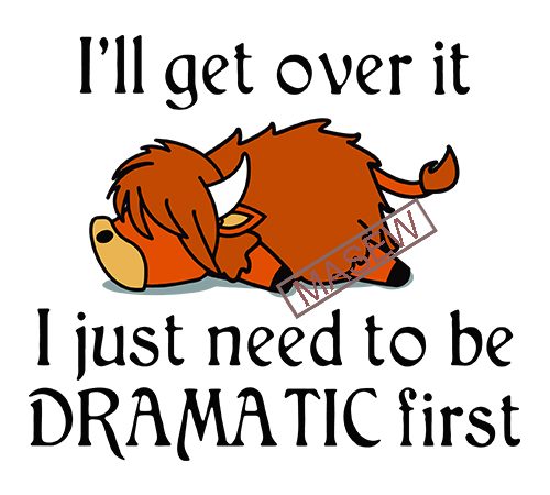 Buffalo i’ll get over it i just need to be dramatic first svg png eps dxf digital download t shirt design to buy