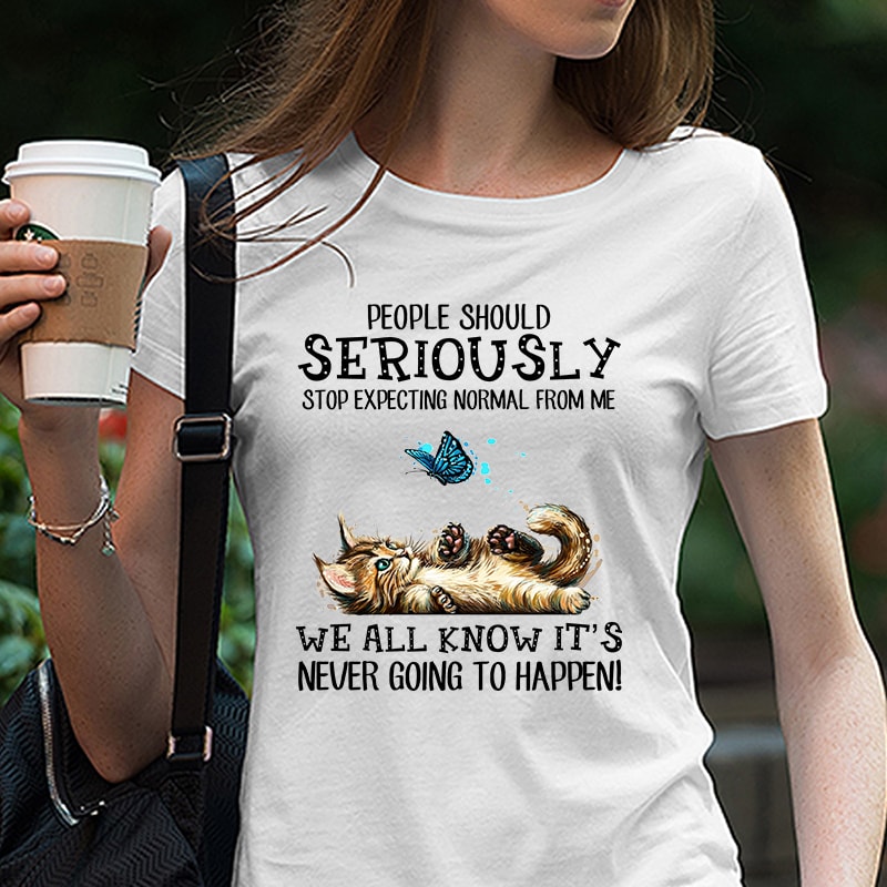 Cat, Cute Cat, Cat Lover, People Should Seriously Stop Expecting Normal From Me … PNG digital download buy t shirt design for commercial use