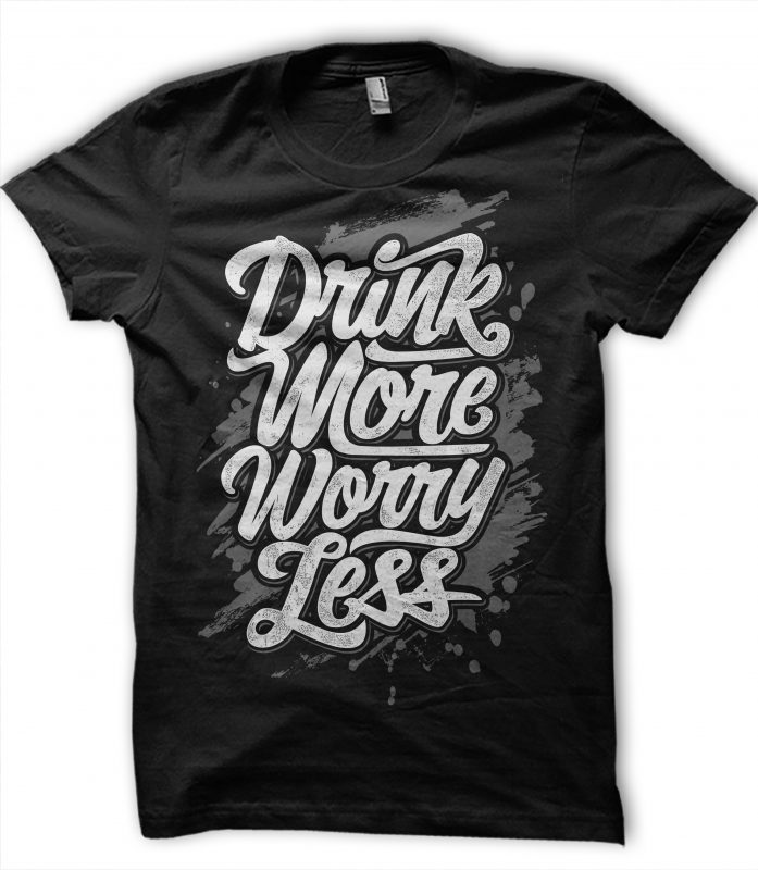 DRINK MORE WORRY LESS ready made tshirt design - Buy t-shirt designs