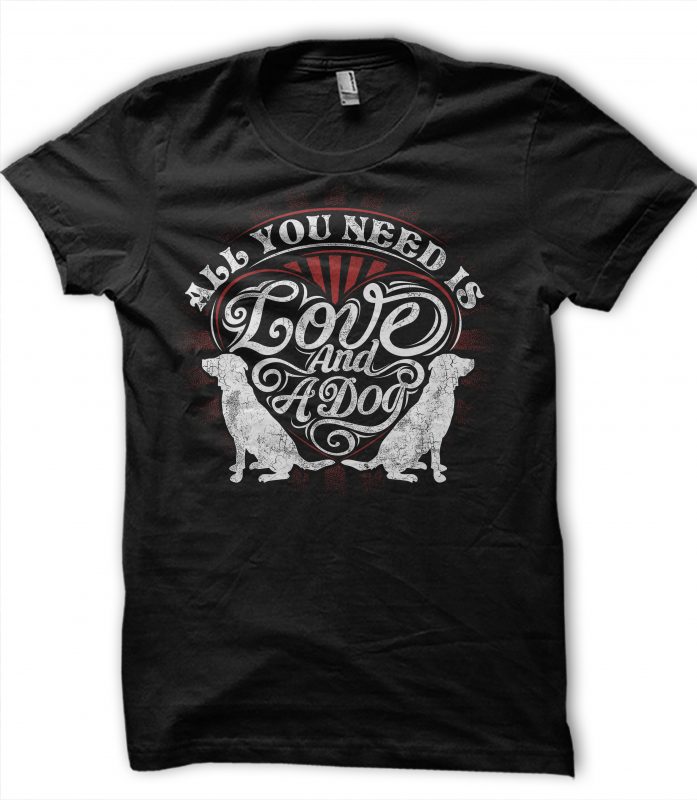 All you need is love and dog print ready t shirt design