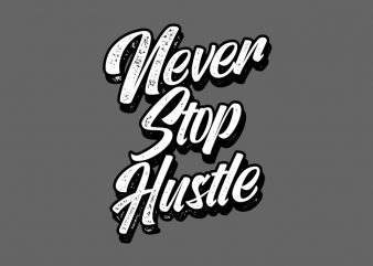 Never Stop Hustle t-shirt design for commercial use