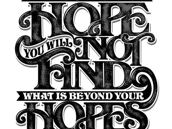 If you do not hope you will not find what is beyond your hopes graphic t-shirt design