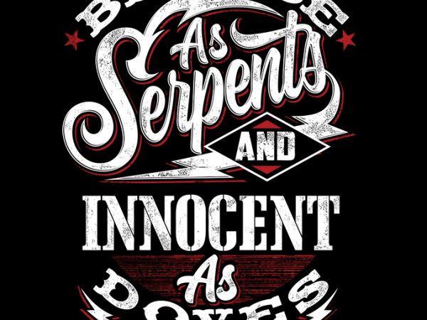 Be wise as serpents t-shirt design for commercial use