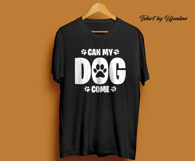 Can my dog come t-shirt design for sale - Buy t-shirt designs