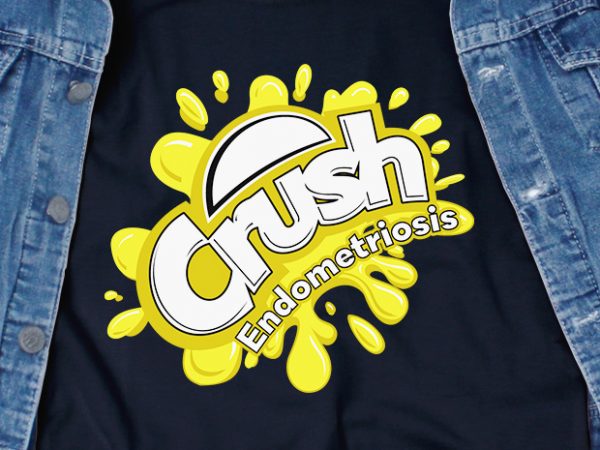 Crush endometriosis svg – awareness – disorder – t shirt design for purchase