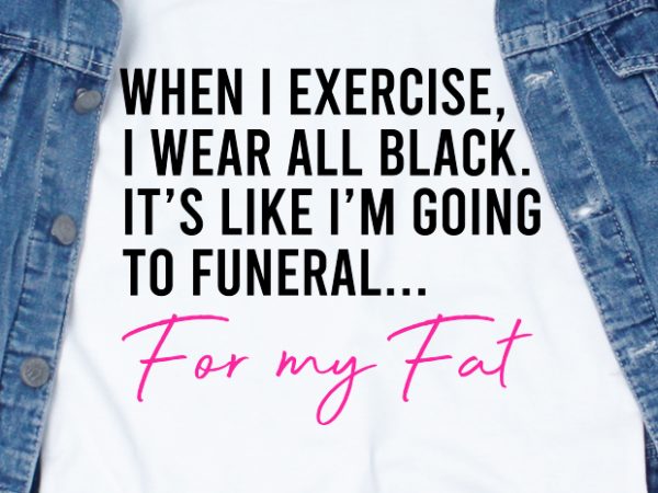 For my fat svg – quotes – motivation – gym t-shirt design png