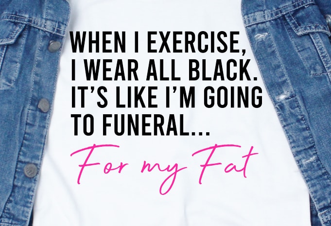 Download For my fat SVG - Quotes - Motivation - Gym t-shirt design png