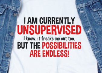 I am currently unsupervised SVG – Funny Tshirt Design