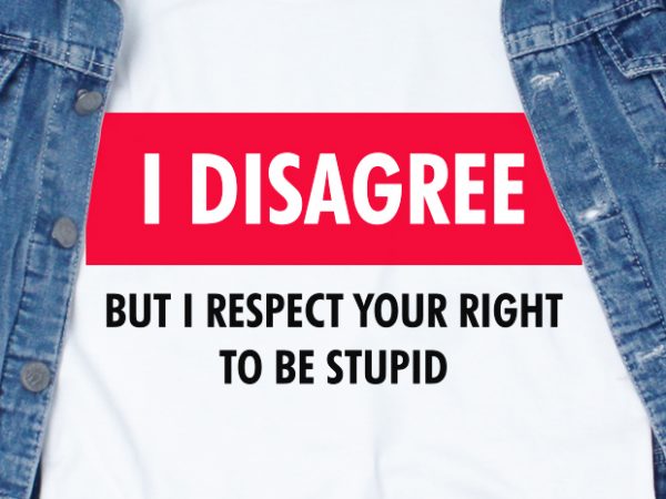 I disagree svg – quotes – funny t shirt design to buy