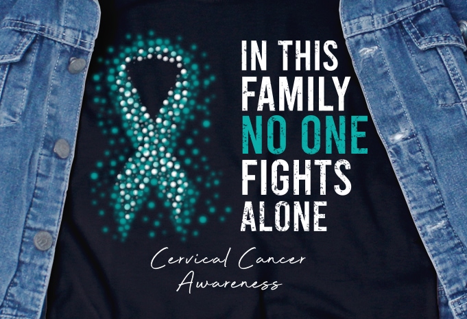 In this Family no one Fight Alone SVG - Cancer - Cancer Awareness - Cervical Cancer - Ribbon - Motivation buy t shirt design for