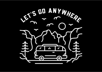 Let’s Go Anywhere commercial use t-shirt design