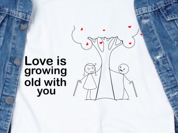 Loving is growing with you svg – love – couple – valentine ready made tshirt design