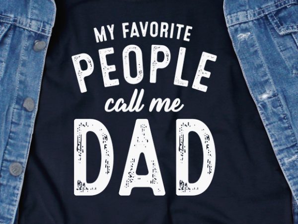 My favorite people call me dad svg – funny tshirt design