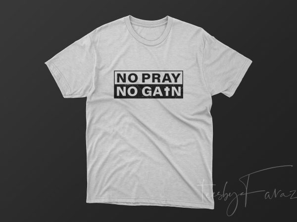No Pray No Gain t shirt design to buy - Buy t-shirt designs