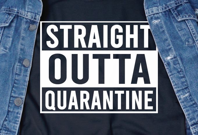 Straight outta quarantine – corona virus – funny t-shirt design – commercial use