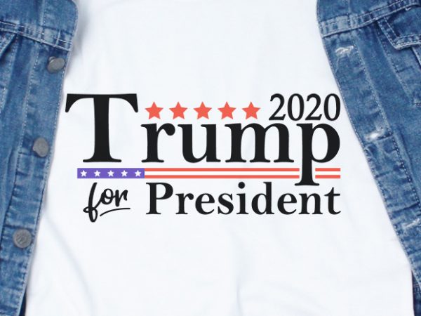 2020 trump for president svg – campaign – america – president – trump – commercial use t-shirt design