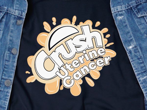 Crush uterine cancer svg – awareness – cancer – commercial use t-shirt design