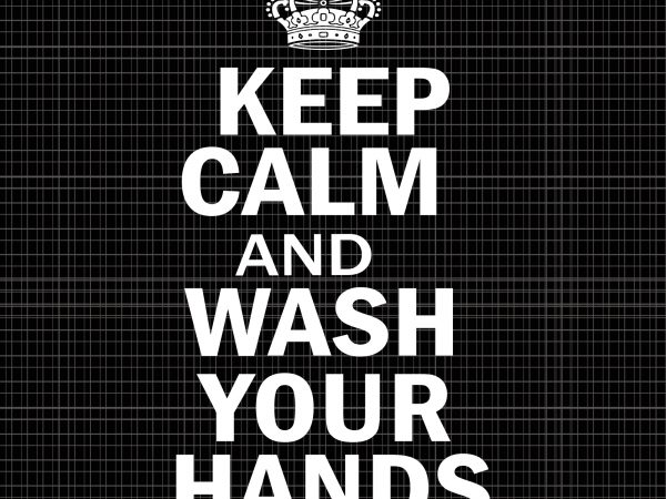 Keep calm and wash your hands svg,keep calm and wash your hands png,keep calm and wash your hands design,keep calm and wash your hands shirt,keep