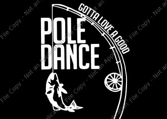 Download Pole Dance Gotta Love A Good Svg Pole Dance Gotta Love A Good Png Pole Dance