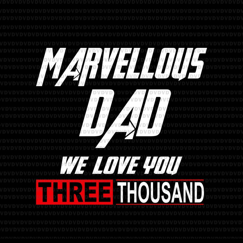 Marvellous dad we love you three thousand svg,Marvellous ...