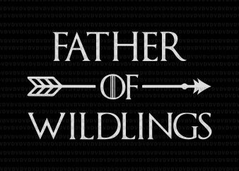 Father of wildlings svg, Father of wildlings png, Father of wildlings design, Father of wildlings cut fle, father day, father day svg, father’s day png,