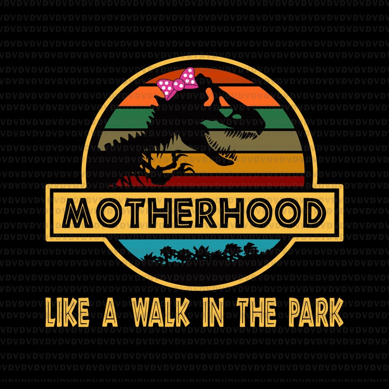 Motherhood Is A Walk In The Park Meaning