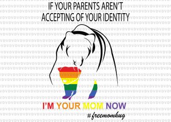 If your parents aren’s accepting of your identify,i’m your mom now bear free mom hug svg,If your parents aren’s accepting of your identify png,If your