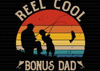Reel cool bonus dad svg,Reel cool bonus dad png,Reel cool bonus dad vector,Reel cool bonus dad design png,Reel cool bonus dad,Reel cool bonus dad vintage