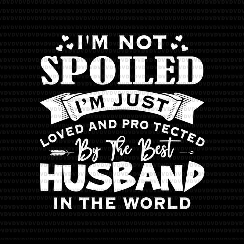 Download I M Not Spoiled I M Just Husband In The World Svg I M Not Spoiled I M Just Husband In The World Png I M Not Spoiled I M Just Husband In The World Design I M Not Spoiled I M Just