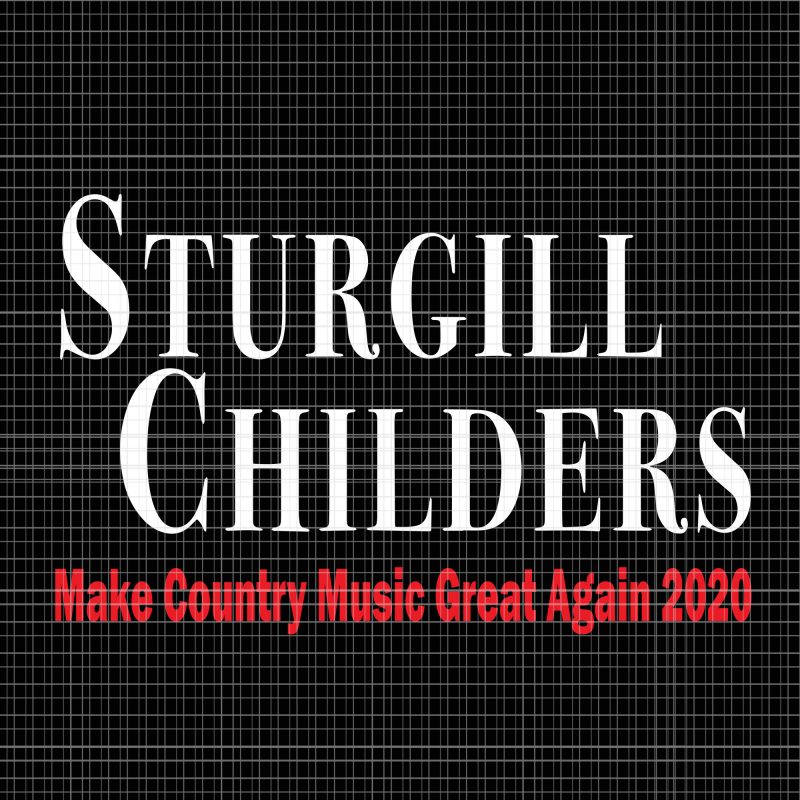 Sturgill Childers Make County Music Great Again 2020 svg,Sturgill Childers Make County Music Great Again 2020 png,Sturgill Childers Make County Music Great Again 2020 cut