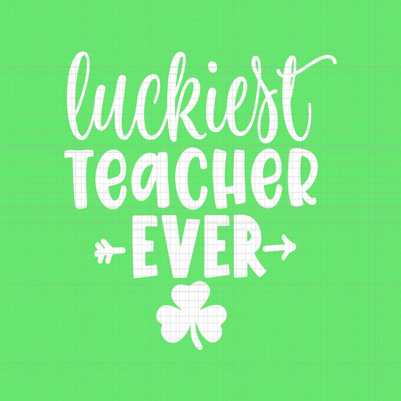 Download Luckiest Teacher Ever svg, Luckiest Teacher Ever, Patrich Day svg, Patrick Day vector, Luckiest ...