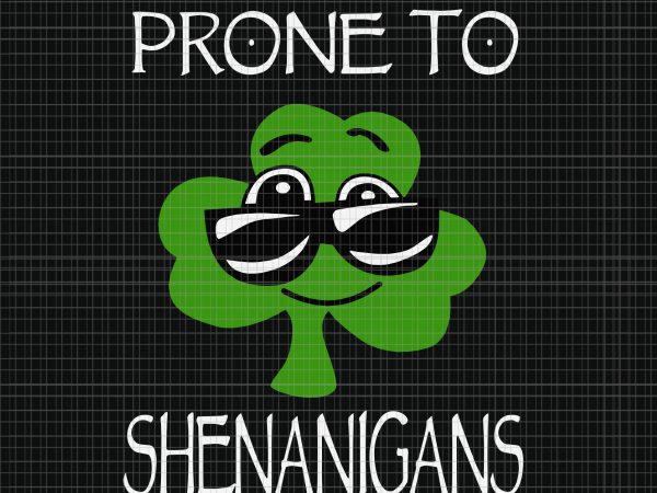 Prone to shenanigans svg, prone to shenanigans, prone to shenanigans png, patrick day, kids prone to shenanigans st patricks day svg, kids prone to shenanigans t shirt illustration