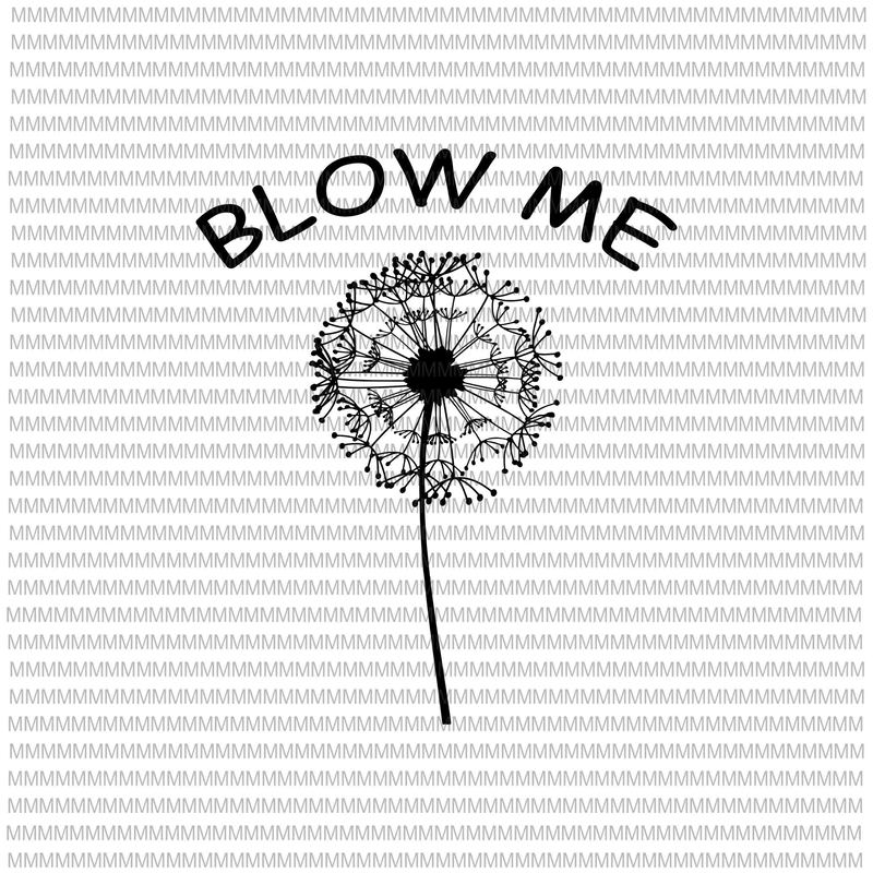 Blow Me Dandelion Svg Png Dxf Eps Ai File Design For T Shirt Design For T Shirt Buy T Shirt Designs