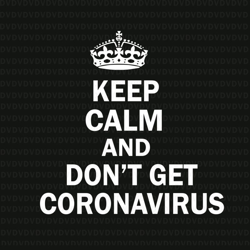 Keep Calm and Don't get coronavirus SVG, Keep Calm and Don't get coronavirus, Keep Calm and Don't get coronavirus PNG, coronavirus SVG, coronavirus buy t