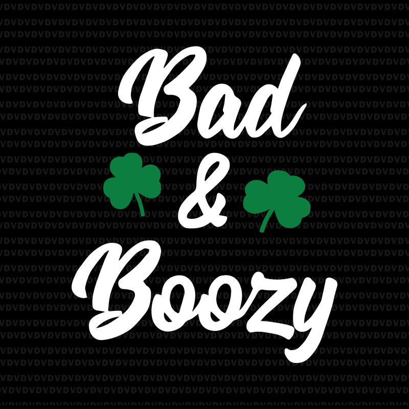 Bad & boozy patrick day svg, Bad & boozy patrick day, Bad & boozy svg, Bad & boozy , st patrick day svg, patrick day