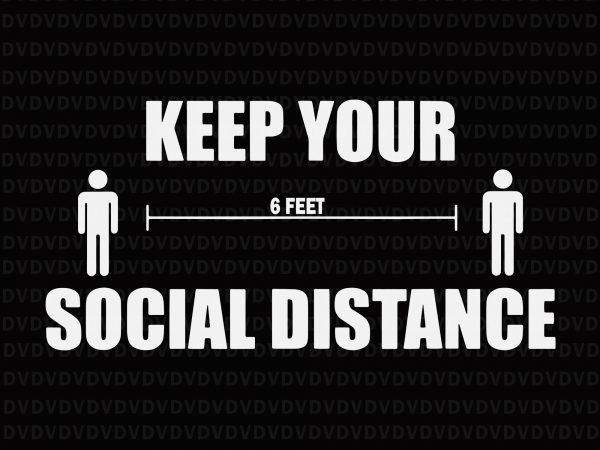 Keep your 6 feet social distance svg, keep your 6 feet social distance, keep your social distance, keep your 6 feet social distance png, keep t shirt vector art