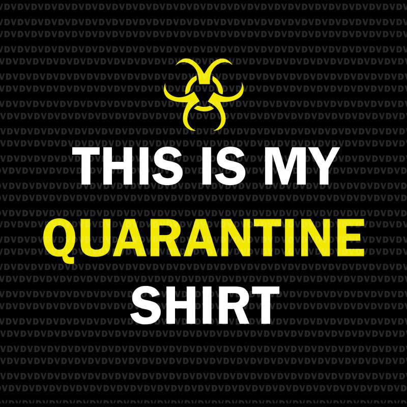 Download This Is My Quarantine Shirt Svg This Is My Quarantine Shirt Png This Is My Quarantine