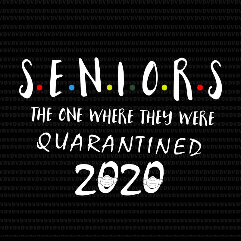 Download Senior 2020 svg, Senior the one where they were quarantined 2020 svg, Senior the one where they ...