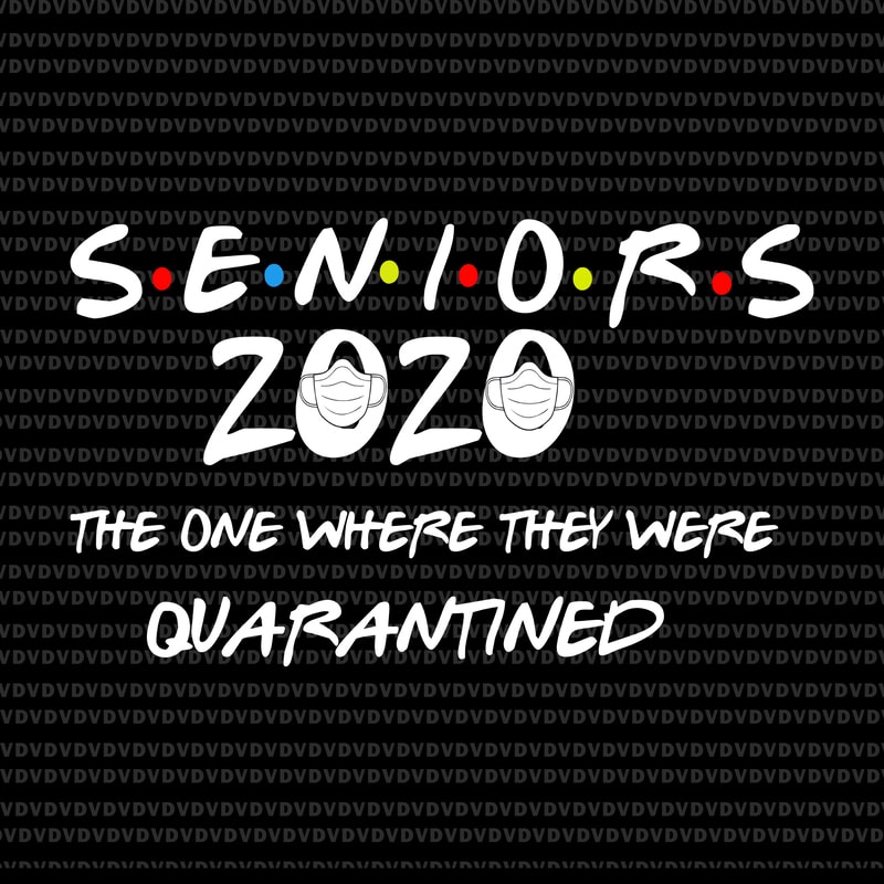 Download Senior 2020 svg, senior the one where they were quarantined 2020 svg, senior the one where they ...