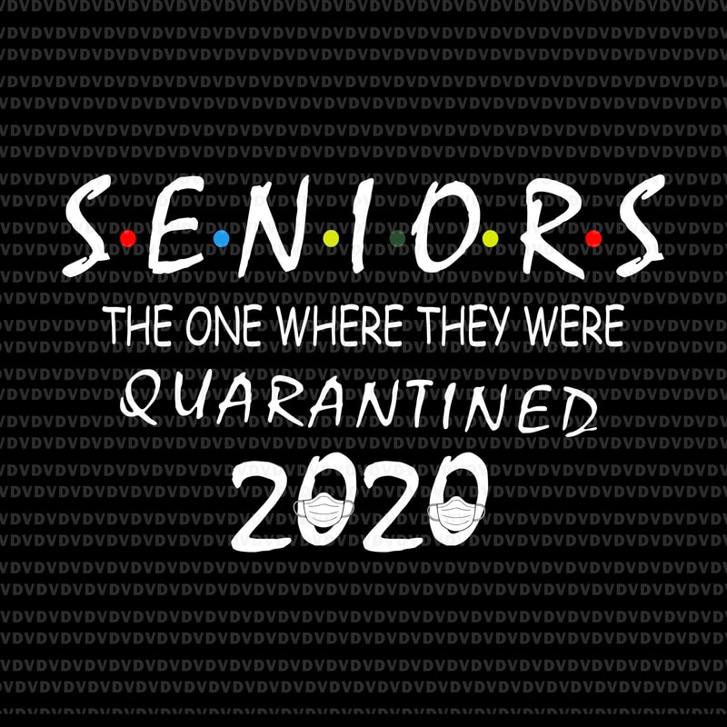 Senior 2020 svg, senior the one where they were ...