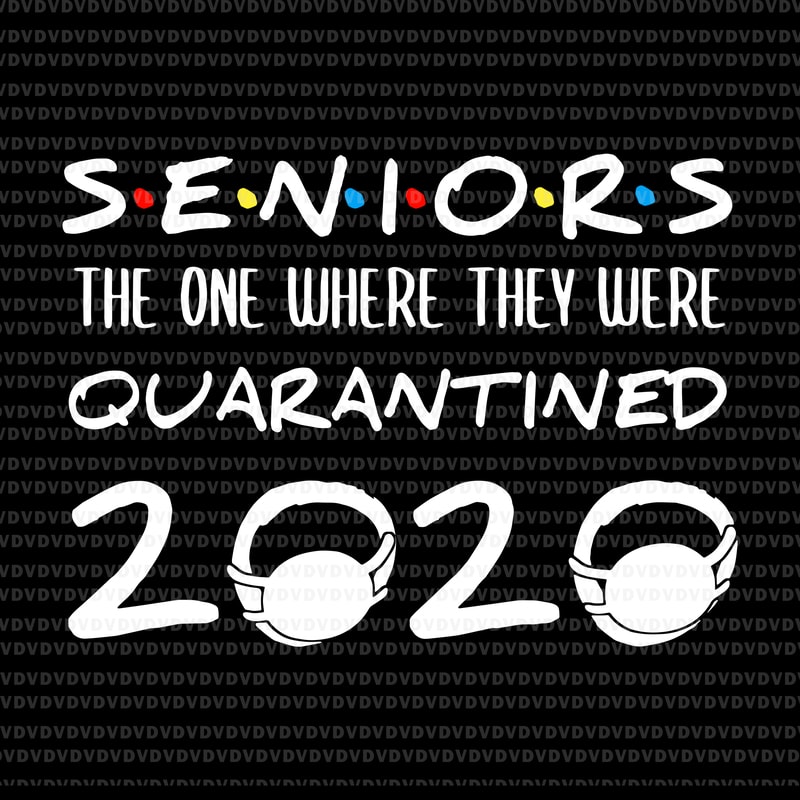 Senior 2020 svg, senior the one where they were quarantined 2020 svg, Seniors The One Where They ...
