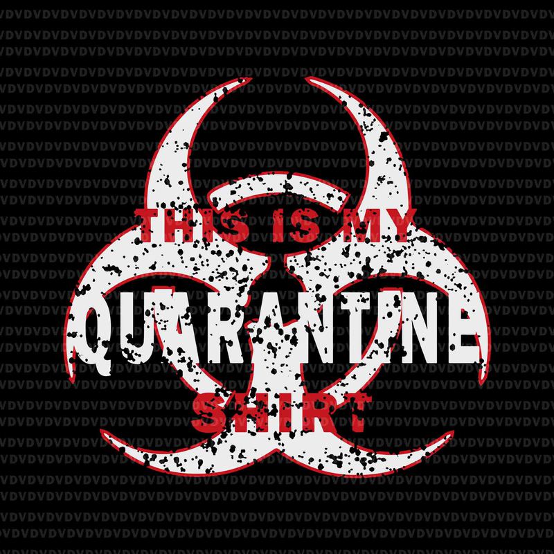 Download Quarantine SVG, Quarantine VECTOR, This is My Quarantine Shirt SVG, This is My Quarantine Shirt ...