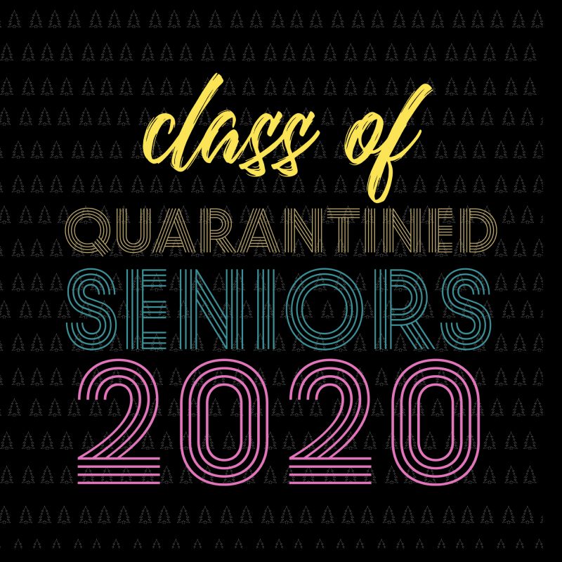 Class of quarantined seniors 2020 svg, Senior the one where they were quarantined 2020 svg, Senior the one where they were quarantined 2020, Senior 2020