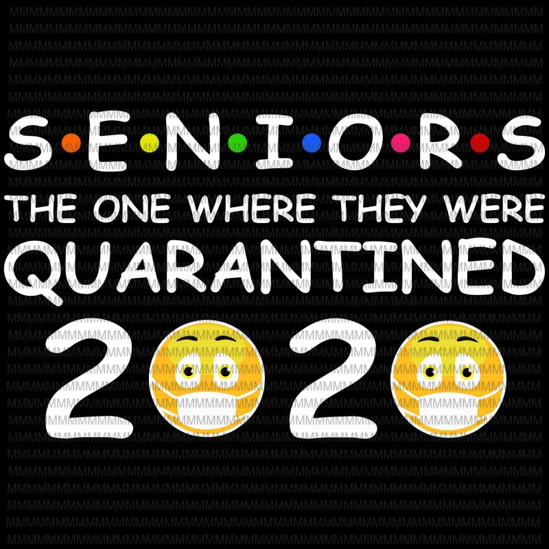 Seniors The One Where They Were Quarantined 2020, Seniors 2020 design, covid 19, funny covid 19, svg, png, dxf, eps, ai file t-shirt design for commercial use