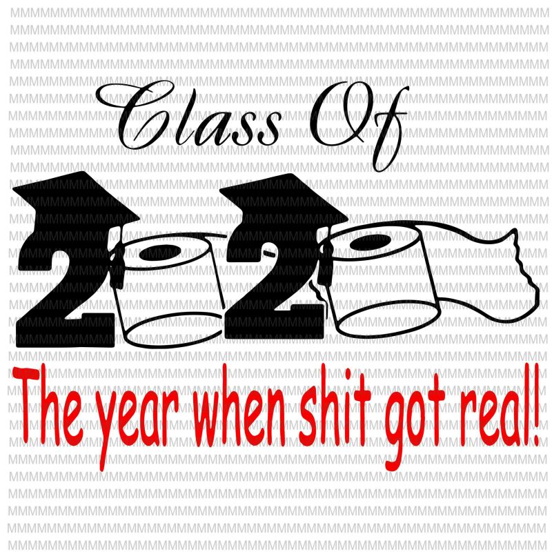 Download Class of 2020 The Year When Shit Got Real, Graduation svg, funny Graduation quote t-shirt design ...
