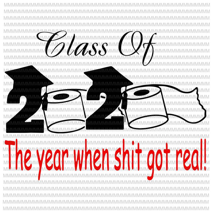 Download Class of 2020 The Year When Shit Got Real, Graduation svg ...